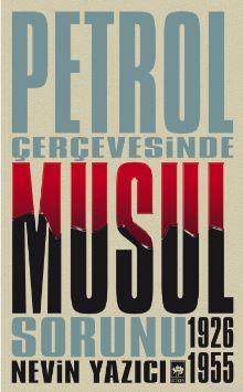 Petrol Çerçevesinde Musul Sorunu 1926-1955 - Nevin Yazıcı | Yeni ve İk