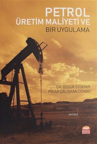 Petrol Üretim Maliyeti ve Bir Uygulama - Pınar Çalışkan Cengiz | Yeni 