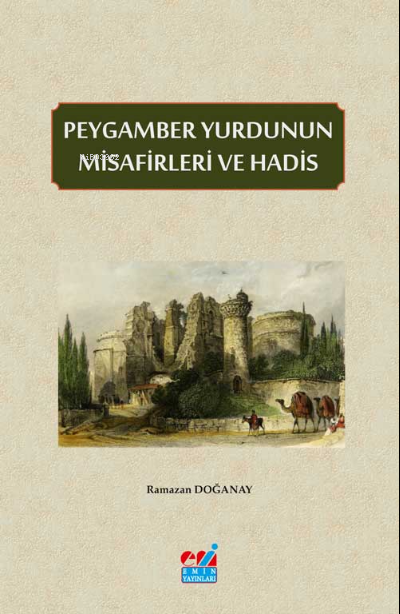 Peygamber Yurdunun Misafirleri ve Hadis - Ramazan DOĞANAY | Yeni ve İk