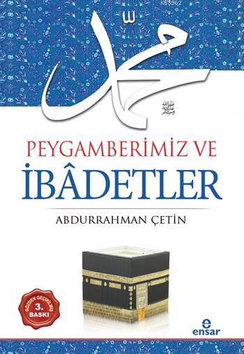 Peygamberimiz ve İbâdetler - Abdurrahman Çetin (İlahiyatçı) | Yeni ve 