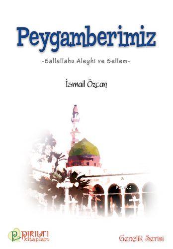 Peygamberimiz - İsmail Özcan | Yeni ve İkinci El Ucuz Kitabın Adresi