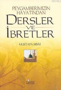 Peygamberimizin Hayatından Dersler ve İbretler - Mustafa Sibai | Yeni 