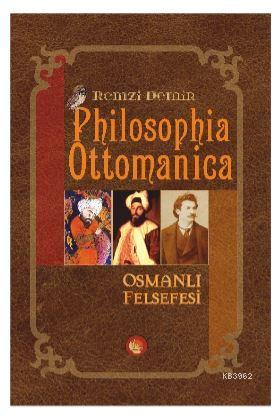 Philosophia Ottomanica - Osmanlı Felsefesi - Remzi Demir | Yeni ve İki