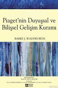 Piaget'nin Duyuşsal ve Bilişsel Gelişim Kuramı - Barry J. Wadsworth | 