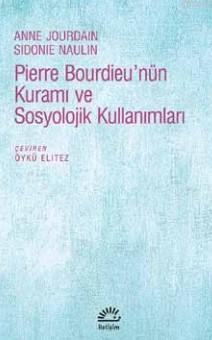 Pierre Bourdieu'nün Kuramı Ve Sosyolojik Kullanımları - Anne Jourdain 