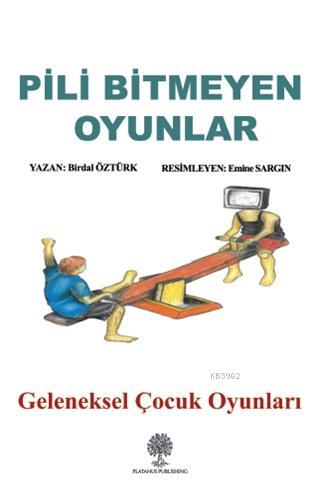 Pili Bitmeyen Oyunlar Geleneksel Çocuk Oyunları - Birdal Öztürk | Yeni