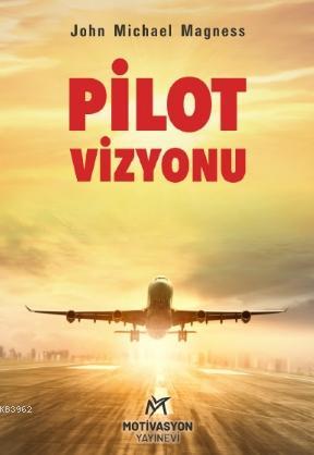 Pilot Vizyonu - John Micheal Magness | Yeni ve İkinci El Ucuz Kitabın 