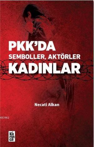 PKK'da Semboller, Aktörler, Kadınlar - Necati Alkan- | Yeni ve İkinci 