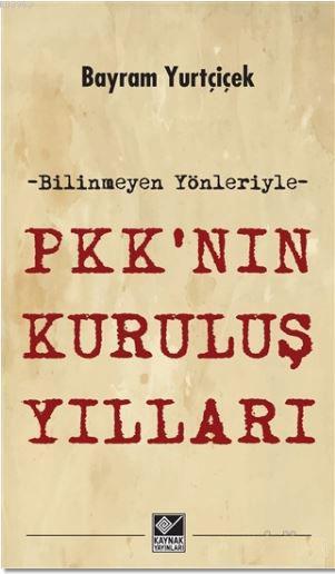 PKK'nın Kuruluş Yılları - Bayram Yurtçiçek | Yeni ve İkinci El Ucuz Ki