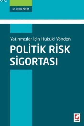 Politik Risk Sigortası; Yatırımcılar için Hukuki Yönden - Damla Küçük 