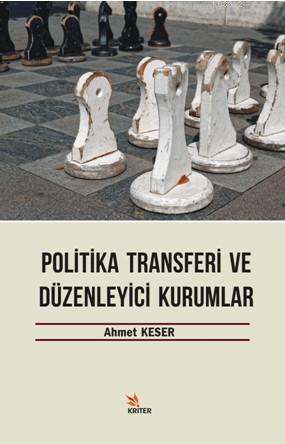 Politika Transferi Ve Düzenleyici Kurumlar - Ahmet Keser | Yeni ve İki