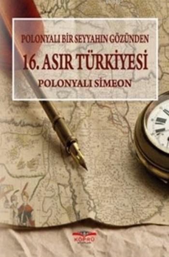 Polonyalı Bir Seyyahın Gözünden 16. Asır Türkiyesi - Polonyalı Simeon 