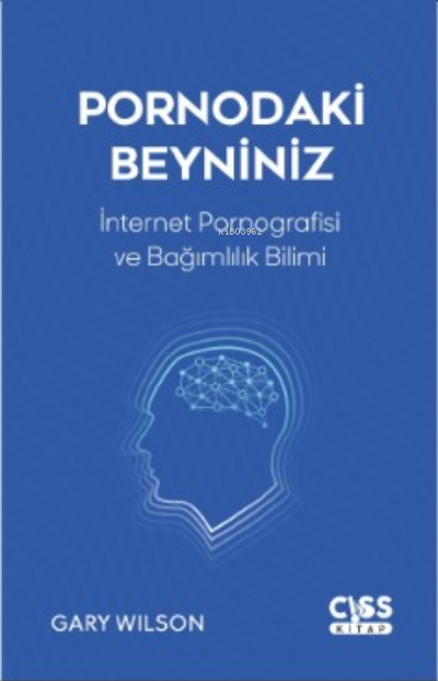 Pornodaki Beyniniz;İnternet Pornografisi ve Gelişen Bağımlılık Bilimi 