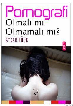 Pornografi : Olmalı mı olmamalı mı? - Aycan Türk | Yeni ve İkinci El U