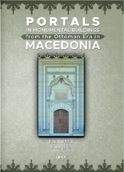 Portals In Monumental Buildings From The Ottoman Era In Macedonia - Bu