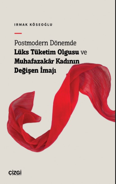 Postmodern Dönemde Lüks Tüketim Olgusu ve Muhafazakâr Kadının Değişen 