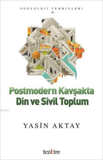 Postmodern Kavşakta Din ve Sivil Toplum - Yasin Aktay | Yeni ve İkinci