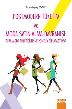 Postmodern Tüketim ve Moda Satın Alma Davranışı - Didem Zeynep Bayazıt