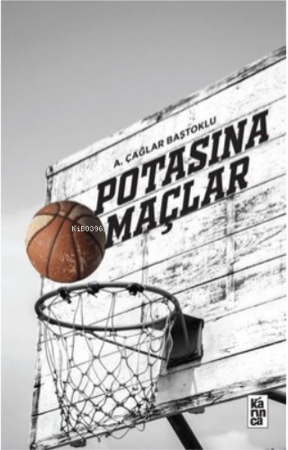 Potasına Maçlar - A. Çağlar Baştoklu | Yeni ve İkinci El Ucuz Kitabın 