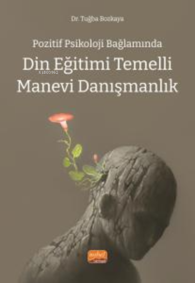 Pozitif Psikoloji Bağlamında;Din Eğitimi Temelli Manevi Danışmanlık - 