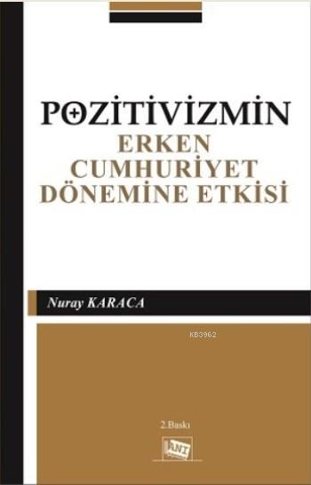 Pozitivizmin Erken Cumhuriyet Dönemine Etkisi - Nuray Karaca | Yeni ve