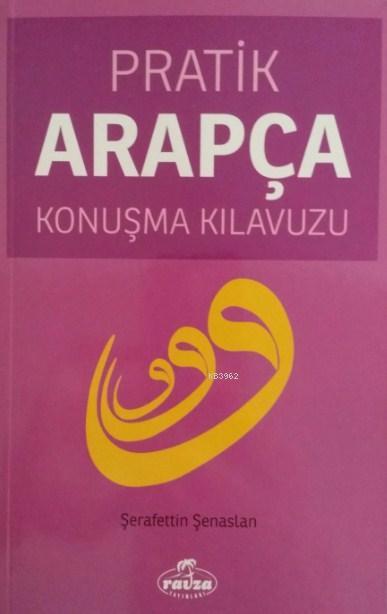 Pratik Arapça Konuşma Kılavuzu - Şerafettin Şenaslan | Yeni ve İkinci 