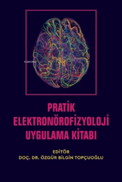 Pratik Elektronörofizyoloji Uygulama Kitabı - Özgür Bilgin Topçuoğlu |