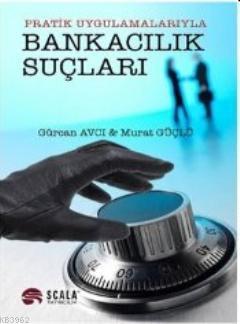 Pratik Uygulamalarıyla Bankacılık Suçları - Gürcan Avcı | Yeni ve İkin