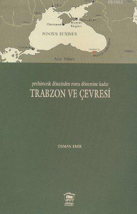 Prehistorik Dönemden Roma Dönemine Kadar Trabzon ve Çevresi - Osman Em