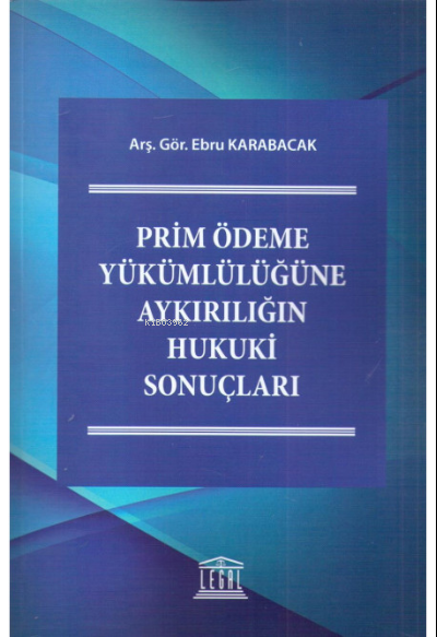 Prim Ödeme Yükümlülüğüne Aykırılığın Hukuki Sonuçları - Ebru Karabacak