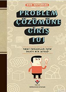 Problem Çözümüne Giriş 101; Zeki İnsanlar İçin Basit Bir Kitap - Ken W