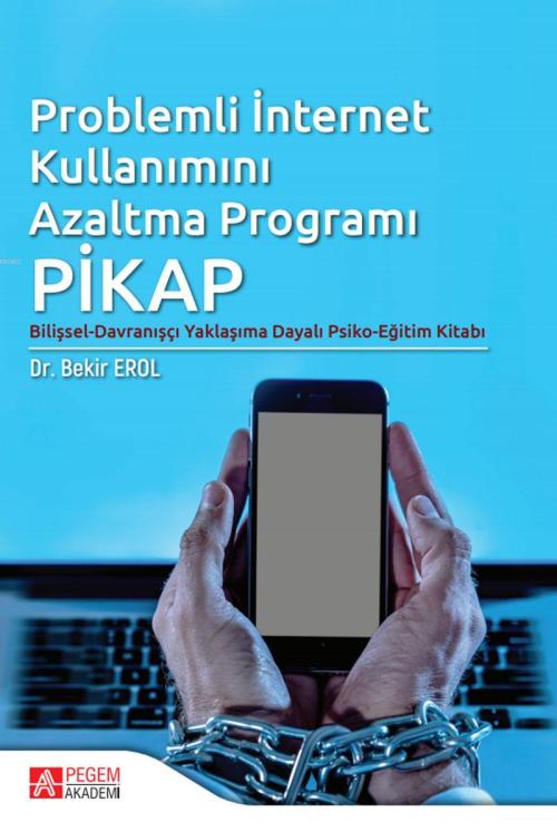 Problemli İnternet Kullanımını Azaltma Programı: PİKAP - Bekir Erol | 