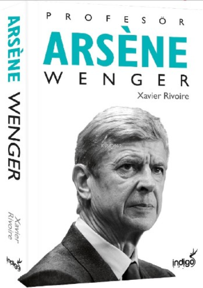 Profesör Arsene Wenger - Xavier Rivoire | Yeni ve İkinci El Ucuz Kitab