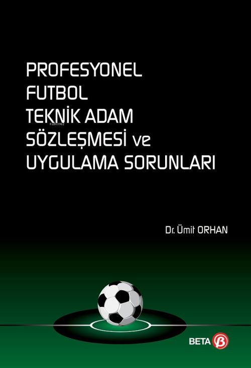 Profesyonel Futbol Teknik Adam Sözleşmesi ve Uygulama Sorunları - Ümit