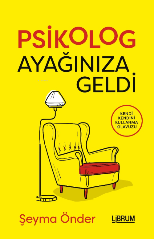 Psikolog Ayağınıza Geldi;Kendi Kendini Kullanma Kılavuzu - Şeyma Önder