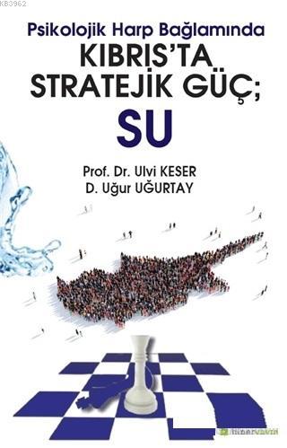 Psikolojik Harp Bağlamında Kıbrıs'ta Stratejik Güç: Su - Uğur Uğurtay 