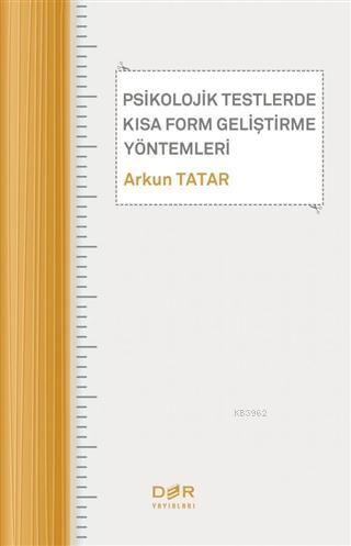 Psikolojik Testlerde Kısa Form Geliştirme Yöntemleri - Arkun Tatar | Y