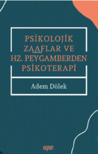 Psikolojik Zaaflar ve Hz. Peygamberden Psikoterapi - Adem Dölek | Yeni