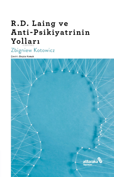 R.D. Laing ve Anti-Psikiyatrinin Yolları - Zbigniew Kotowicz | Yeni ve