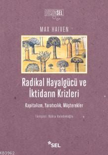 Radikal Hayalgücü ve İktidarın Krizleri - Max Haiven | Yeni ve İkinci 