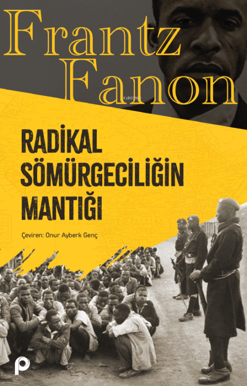 Radikal Sömürgeciliğin Mantığı - Frantz Fanon | Yeni ve İkinci El Ucuz