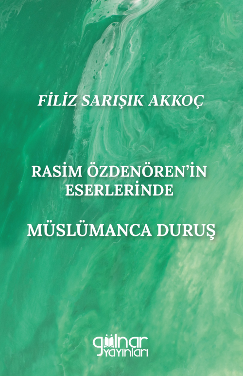 Rasim Özdenören’in Eserlerinde Müslümanca Duruş - Filiz Sarışık Akkoç 