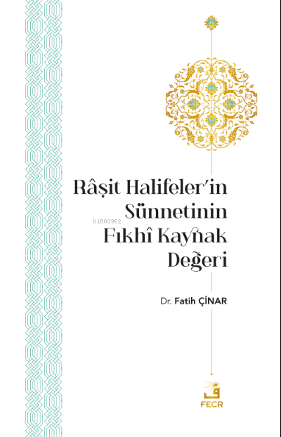 Râşit Halifeler’in Sünnetinin Fıkhî Kaynak Değeri - Fatih Çinar | Yeni