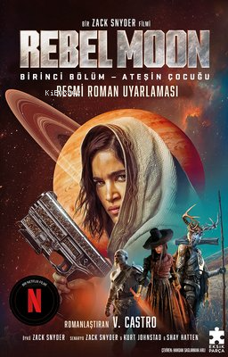 Rebel Moon Birinci Bölüm - Ateşin Çocuğu - Resmi Roman Uyarlaması - V.