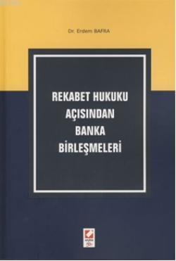 Rekabet Hukuku Açısından Banka Birleşmeleri Erdem Bafra