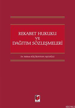 Rekabet Hukuku ve Dağıtım Sözleşmeleri - Meltem Küçükayhan Aşcıoğlu | 