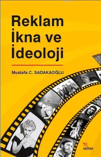 Reklam İkna ve İdeoloji - Mustafa C. Sadakaoğlu | Yeni ve İkinci El Uc