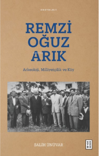 Remzi Oğuz Arık;Arkeoloji, Milliyetçilik ve Köy - Salih Ünüvar | Yeni 