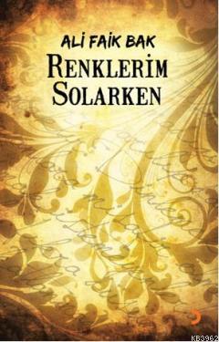 Renklerim Solarken - Ali Faik Bak | Yeni ve İkinci El Ucuz Kitabın Adr