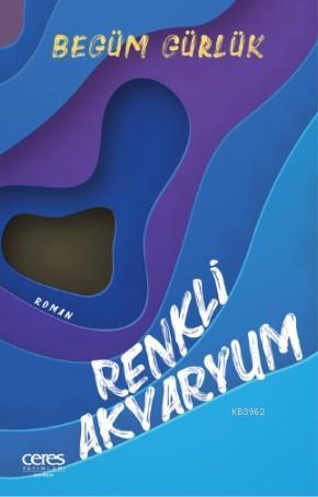 Renkli Akvaryum - Begüm Gürlük | Yeni ve İkinci El Ucuz Kitabın Adresi